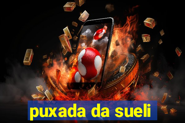 puxada da sueli